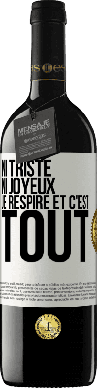 39,95 € Envoi gratuit | Vin rouge Édition RED MBE Réserve Ni triste ni joyeux. Je respire et c'est tout Étiquette Blanche. Étiquette personnalisable Réserve 12 Mois Récolte 2015 Tempranillo