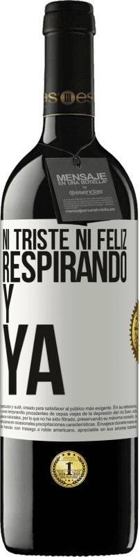 39,95 € Envío gratis | Vino Tinto Edición RED MBE Reserva Ni triste ni feliz. Respirando y ya Etiqueta Blanca. Etiqueta personalizable Reserva 12 Meses Cosecha 2015 Tempranillo