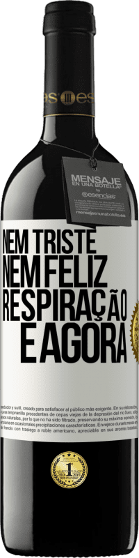 39,95 € Envio grátis | Vinho tinto Edição RED MBE Reserva Nem triste nem feliz. Respiração e agora Etiqueta Branca. Etiqueta personalizável Reserva 12 Meses Colheita 2015 Tempranillo