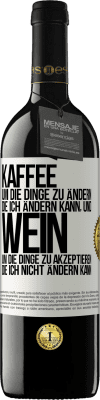 39,95 € Kostenloser Versand | Rotwein RED Ausgabe MBE Reserve KAFFEE um die Dinge zu ändern, die ich ändern kann, und WEIN um die Dinge zu akzeptieren, die ich nicht ändern kann Weißes Etikett. Anpassbares Etikett Reserve 12 Monate Ernte 2016 Tempranillo