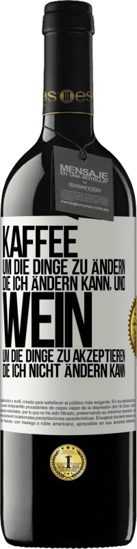 39,95 € Kostenloser Versand | Rotwein RED Ausgabe MBE Reserve KAFFEE um die Dinge zu ändern, die ich ändern kann, und WEIN um die Dinge zu akzeptieren, die ich nicht ändern kann Weißes Etikett. Anpassbares Etikett Reserve 12 Monate Ernte 2015 Tempranillo