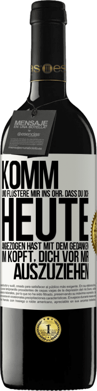 39,95 € Kostenloser Versand | Rotwein RED Ausgabe MBE Reserve Komm und flüstere mir ins Ohr, dass du dich heute angezogen hast mit dem Gedanken im Kopft, dich vor mir auszuziehen Weißes Etikett. Anpassbares Etikett Reserve 12 Monate Ernte 2015 Tempranillo