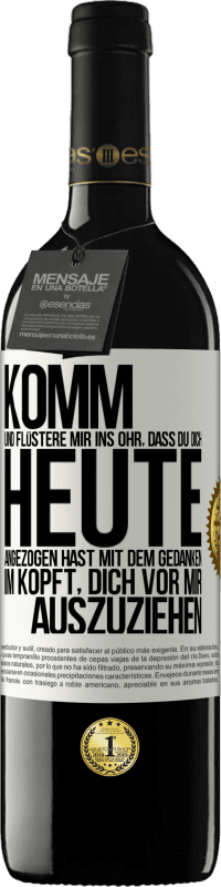 39,95 € Kostenloser Versand | Rotwein RED Ausgabe MBE Reserve Komm und flüstere mir ins Ohr, dass du dich heute angezogen hast mit dem Gedanken im Kopft, dich vor mir auszuziehen Weißes Etikett. Anpassbares Etikett Reserve 12 Monate Ernte 2016 Tempranillo