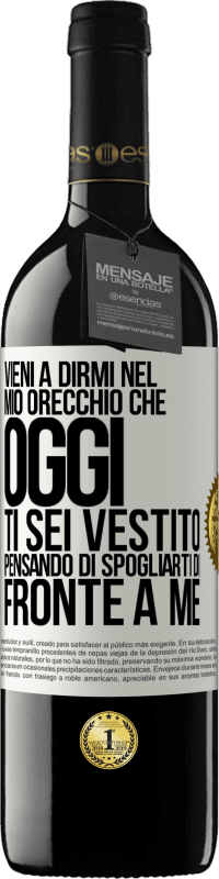 39,95 € Spedizione Gratuita | Vino rosso Edizione RED MBE Riserva Vieni a dirmi nel tuo orecchio che oggi ti sei vestito pensando di spogliarti di fronte a me Etichetta Bianca. Etichetta personalizzabile Riserva 12 Mesi Raccogliere 2015 Tempranillo