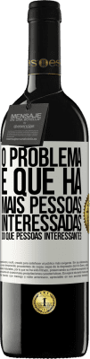 39,95 € Envio grátis | Vinho tinto Edição RED MBE Reserva O problema é que há mais pessoas interessadas do que pessoas interessantes Etiqueta Branca. Etiqueta personalizável Reserva 12 Meses Colheita 2015 Tempranillo