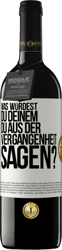 39,95 € Kostenloser Versand | Rotwein RED Ausgabe MBE Reserve Was würdest du deinem du aus der Vergangenheit sagen? Weißes Etikett. Anpassbares Etikett Reserve 12 Monate Ernte 2015 Tempranillo