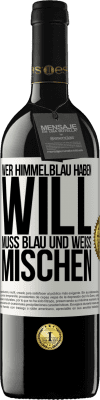 39,95 € Kostenloser Versand | Rotwein RED Ausgabe MBE Reserve Wer himmelblau haben will, muss blau und weiß mischen Weißes Etikett. Anpassbares Etikett Reserve 12 Monate Ernte 2015 Tempranillo