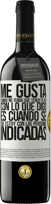 39,95 € Envío gratis | Vino Tinto Edición RED MBE Reserva Me gusta cuando no tengo que tener filtro con lo que digo. Es cuando sé que estoy con las personas indicadas Etiqueta Blanca. Etiqueta personalizable Reserva 12 Meses Cosecha 2015 Tempranillo