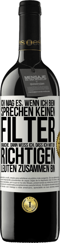 39,95 € Kostenloser Versand | Rotwein RED Ausgabe MBE Reserve Ich mag es, wenn ich beim Sprechen keinen Filter brauche. Dann weiß ich, dass ich mit den richtigen Leuten zusammen bin Weißes Etikett. Anpassbares Etikett Reserve 12 Monate Ernte 2015 Tempranillo