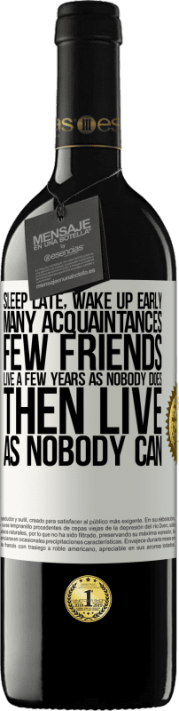 39,95 € 送料無料 | 赤ワイン REDエディション MBE 予約する 遅く寝て、早く起きてください。多くの知人、少数の友人。誰もいないように数年生き、それから誰もできないように生きる ホワイトラベル. カスタマイズ可能なラベル 予約する 12 月 収穫 2016 Tempranillo