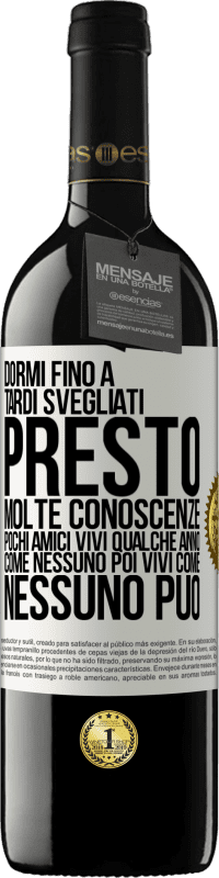 39,95 € Spedizione Gratuita | Vino rosso Edizione RED MBE Riserva Dormi fino a tardi, svegliati presto. Molte conoscenze, pochi amici. Vivi qualche anno come nessuno, poi vivi come nessuno Etichetta Bianca. Etichetta personalizzabile Riserva 12 Mesi Raccogliere 2015 Tempranillo