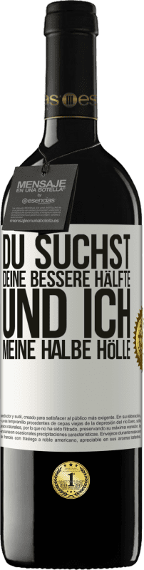 39,95 € Kostenloser Versand | Rotwein RED Ausgabe MBE Reserve Du suchst deine bessere Hälfte und ich, meine halbe Hölle Weißes Etikett. Anpassbares Etikett Reserve 12 Monate Ernte 2015 Tempranillo