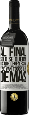 39,95 € Envío gratis | Vino Tinto Edición RED MBE Reserva Al final, sólo se quedan los que deben estar, los que quieren estar y los que pueden estar. Y se van todos los demás Etiqueta Blanca. Etiqueta personalizable Reserva 12 Meses Cosecha 2014 Tempranillo