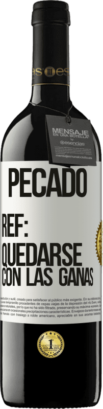 39,95 € Envío gratis | Vino Tinto Edición RED MBE Reserva Pecado. Ref: quedarse con las ganas Etiqueta Blanca. Etiqueta personalizable Reserva 12 Meses Cosecha 2015 Tempranillo