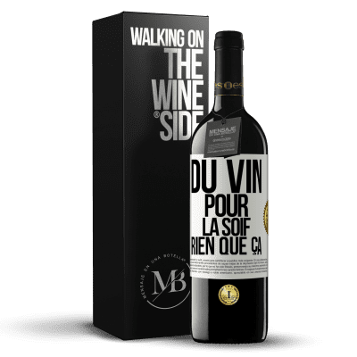«Du vin pour la soif. Rien que ça» Édition RED MBE Réserve