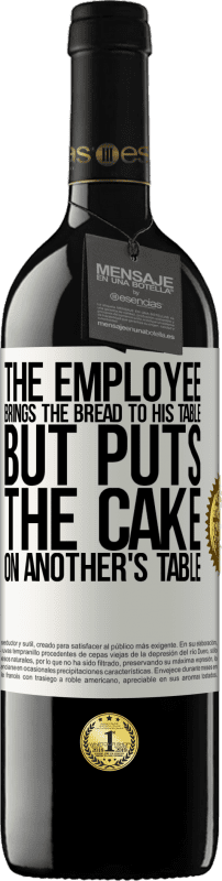 39,95 € Free Shipping | Red Wine RED Edition MBE Reserve The employee brings the bread to his table, but puts the cake on another's table White Label. Customizable label Reserve 12 Months Harvest 2016 Tempranillo