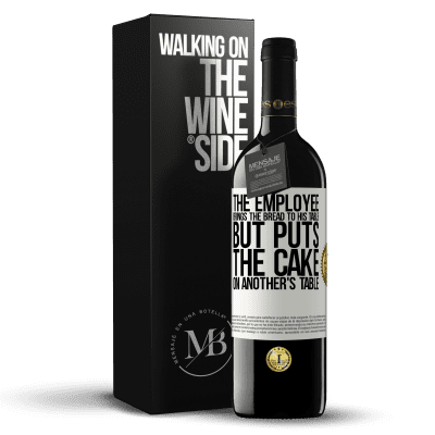 «The employee brings the bread to his table, but puts the cake on another's table» RED Edition MBE Reserve