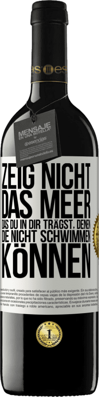 39,95 € Kostenloser Versand | Rotwein RED Ausgabe MBE Reserve Zeig nicht das Meer, das du in dir trägst, denen, die nicht schwimmen können Weißes Etikett. Anpassbares Etikett Reserve 12 Monate Ernte 2015 Tempranillo
