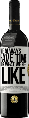 39,95 € Free Shipping | Red Wine RED Edition MBE Reserve We always have time for what we feel like White Label. Customizable label Reserve 12 Months Harvest 2016 Tempranillo