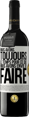 39,95 € Envoi gratuit | Vin rouge Édition RED MBE Réserve Nous avons toujours le temps pour ce que nous avons envie de faire Étiquette Blanche. Étiquette personnalisable Réserve 12 Mois Récolte 2015 Tempranillo