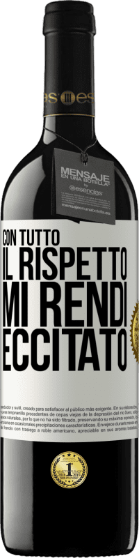 39,95 € Spedizione Gratuita | Vino rosso Edizione RED MBE Riserva Con tutto il rispetto, mi rendi eccitato Etichetta Bianca. Etichetta personalizzabile Riserva 12 Mesi Raccogliere 2015 Tempranillo