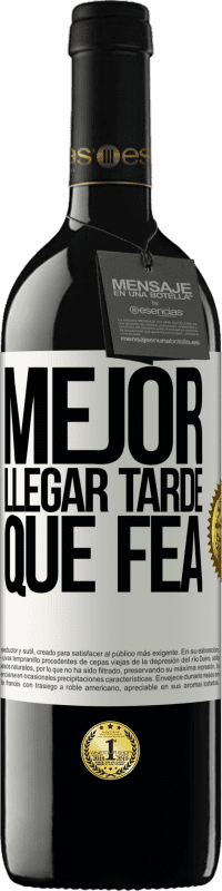 39,95 € Envío gratis | Vino Tinto Edición RED MBE Reserva Mejor llegar tarde que fea Etiqueta Blanca. Etiqueta personalizable Reserva 12 Meses Cosecha 2015 Tempranillo