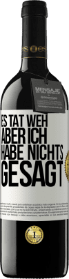 39,95 € Kostenloser Versand | Rotwein RED Ausgabe MBE Reserve Es tat weh aber ich habe nichts gesagt Weißes Etikett. Anpassbares Etikett Reserve 12 Monate Ernte 2014 Tempranillo