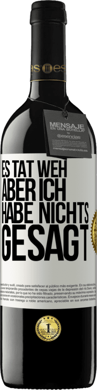 39,95 € Kostenloser Versand | Rotwein RED Ausgabe MBE Reserve Es tat weh aber ich habe nichts gesagt Weißes Etikett. Anpassbares Etikett Reserve 12 Monate Ernte 2015 Tempranillo