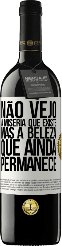 39,95 € Envio grátis | Vinho tinto Edição RED MBE Reserva Não vejo a miséria que existe, mas a beleza que ainda permanece Etiqueta Branca. Etiqueta personalizável Reserva 12 Meses Colheita 2015 Tempranillo