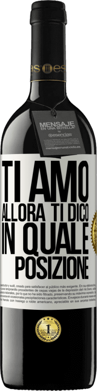 39,95 € Spedizione Gratuita | Vino rosso Edizione RED MBE Riserva Ti amo Allora ti dico in quale posizione Etichetta Bianca. Etichetta personalizzabile Riserva 12 Mesi Raccogliere 2015 Tempranillo