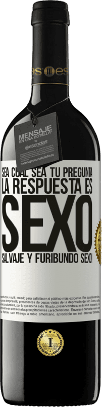 39,95 € Envío gratis | Vino Tinto Edición RED MBE Reserva Sea cual sea tu pregunta, la respuesta es Sexo. Salvaje y furibundo sexo! Etiqueta Blanca. Etiqueta personalizable Reserva 12 Meses Cosecha 2015 Tempranillo