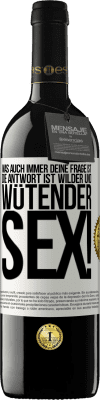 39,95 € Kostenloser Versand | Rotwein RED Ausgabe MBE Reserve Was auch immer deine Frage ist, die Antwort ist wilder und wütender Sex! Weißes Etikett. Anpassbares Etikett Reserve 12 Monate Ernte 2014 Tempranillo