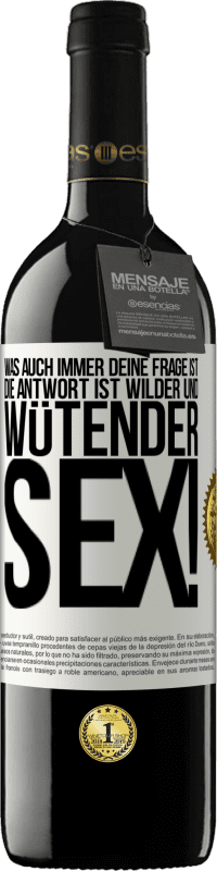 39,95 € Kostenloser Versand | Rotwein RED Ausgabe MBE Reserve Was auch immer deine Frage ist, die Antwort ist wilder und wütender Sex! Weißes Etikett. Anpassbares Etikett Reserve 12 Monate Ernte 2015 Tempranillo