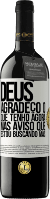 39,95 € Envio grátis | Vinho tinto Edição RED MBE Reserva Deus, agradeço o que tenho agora, mas aviso que estou buscando mais Etiqueta Branca. Etiqueta personalizável Reserva 12 Meses Colheita 2014 Tempranillo