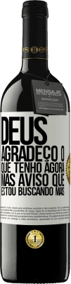 39,95 € Envio grátis | Vinho tinto Edição RED MBE Reserva Deus, agradeço o que tenho agora, mas aviso que estou buscando mais Etiqueta Branca. Etiqueta personalizável Reserva 12 Meses Colheita 2016 Tempranillo