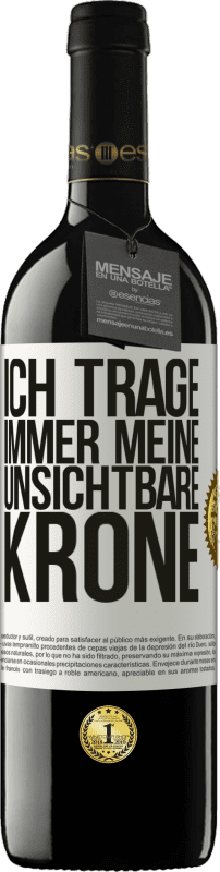 39,95 € Kostenloser Versand | Rotwein RED Ausgabe MBE Reserve Ich trage immer meine unsichtbare Krone Weißes Etikett. Anpassbares Etikett Reserve 12 Monate Ernte 2015 Tempranillo