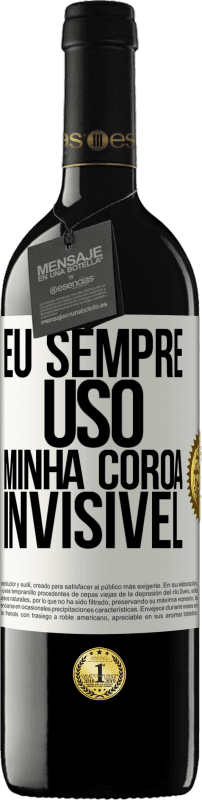 39,95 € Envio grátis | Vinho tinto Edição RED MBE Reserva Eu sempre uso minha coroa invisível Etiqueta Branca. Etiqueta personalizável Reserva 12 Meses Colheita 2015 Tempranillo