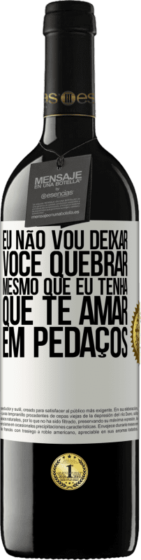 39,95 € Envio grátis | Vinho tinto Edição RED MBE Reserva Eu não vou deixar você quebrar, mesmo que eu tenha que te amar em pedaços Etiqueta Branca. Etiqueta personalizável Reserva 12 Meses Colheita 2015 Tempranillo