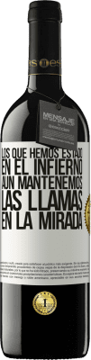 39,95 € Envío gratis | Vino Tinto Edición RED MBE Reserva Los que hemos estado en el infierno, aún mantenemos las llamas en la mirada Etiqueta Blanca. Etiqueta personalizable Reserva 12 Meses Cosecha 2014 Tempranillo