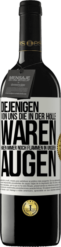 39,95 € Kostenloser Versand | Rotwein RED Ausgabe MBE Reserve Diejenigen von uns die in der Hölle waren, haben immer noch Flammen in unseren Augen Weißes Etikett. Anpassbares Etikett Reserve 12 Monate Ernte 2015 Tempranillo