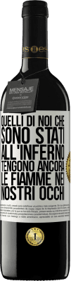 39,95 € Spedizione Gratuita | Vino rosso Edizione RED MBE Riserva Quelli di noi che sono stati all'inferno tengono ancora le fiamme nei nostri occhi Etichetta Bianca. Etichetta personalizzabile Riserva 12 Mesi Raccogliere 2014 Tempranillo