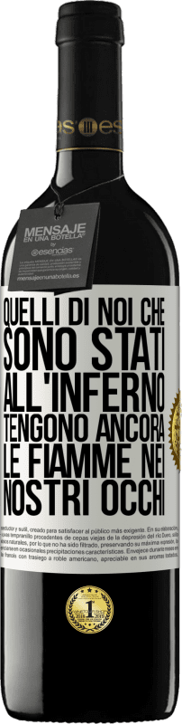 39,95 € Spedizione Gratuita | Vino rosso Edizione RED MBE Riserva Quelli di noi che sono stati all'inferno tengono ancora le fiamme nei nostri occhi Etichetta Bianca. Etichetta personalizzabile Riserva 12 Mesi Raccogliere 2015 Tempranillo