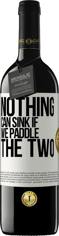 39,95 € Free Shipping | Red Wine RED Edition MBE Reserve Nothing can sink if we paddle the two White Label. Customizable label Reserve 12 Months Harvest 2016 Tempranillo