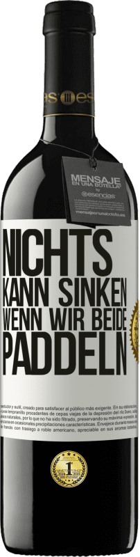 39,95 € Kostenloser Versand | Rotwein RED Ausgabe MBE Reserve Nichts kann sinken, wenn wir beide paddeln Weißes Etikett. Anpassbares Etikett Reserve 12 Monate Ernte 2015 Tempranillo