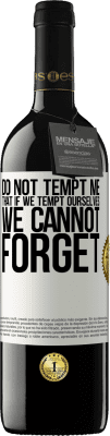 39,95 € Free Shipping | Red Wine RED Edition MBE Reserve Do not tempt me, that if we tempt ourselves we cannot forget White Label. Customizable label Reserve 12 Months Harvest 2016 Tempranillo