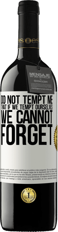 39,95 € 送料無料 | 赤ワイン REDエディション MBE 予約する 私を誘惑しないでください、私たちが自分を誘惑しても忘れられない ホワイトラベル. カスタマイズ可能なラベル 予約する 12 月 収穫 2016 Tempranillo