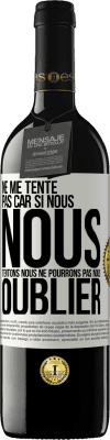 39,95 € Envoi gratuit | Vin rouge Édition RED MBE Réserve Ne me tente pas car si nous nous tentons, nous ne pourrons pas nous oublier Étiquette Blanche. Étiquette personnalisable Réserve 12 Mois Récolte 2015 Tempranillo