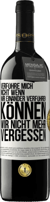 39,95 € Kostenloser Versand | Rotwein RED Ausgabe MBE Reserve Verführe mich nicht, wenn wir einander verführen können wir nicht mehr vergessen Weißes Etikett. Anpassbares Etikett Reserve 12 Monate Ernte 2014 Tempranillo