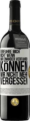 39,95 € Kostenloser Versand | Rotwein RED Ausgabe MBE Reserve Verführe mich nicht, wenn wir einander verführen können wir nicht mehr vergessen Weißes Etikett. Anpassbares Etikett Reserve 12 Monate Ernte 2016 Tempranillo