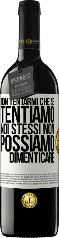 39,95 € Spedizione Gratuita | Vino rosso Edizione RED MBE Riserva Non tentarmi, che se tentiamo noi stessi non possiamo dimenticare Etichetta Bianca. Etichetta personalizzabile Riserva 12 Mesi Raccogliere 2015 Tempranillo